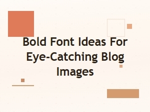 Bold Font Ideas for Eye Catching Blog Headlines
