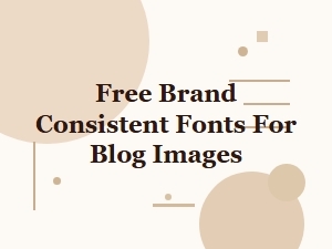 Free Brand Consistent Fonts for Blog Images