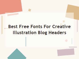 Best Free Fonts for Creative Illustration Blog Headers