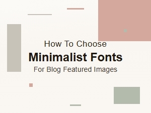 How to Choose Minimalist Fonts for Blog Featured Images