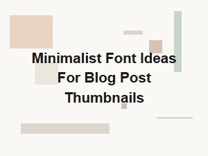 Minimalist Font Ideas for Blog Post Thumbnails
