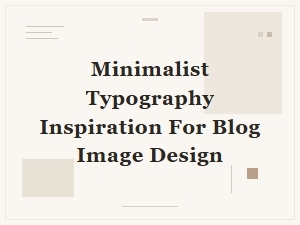 Minimalist Typography for Blog Images