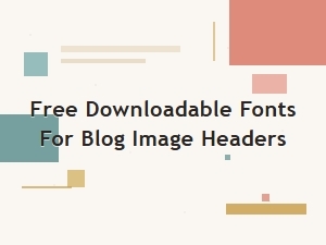 Free Downloadable Fonts for Blog Image Headers