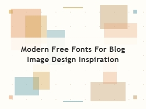 Modern Free Fonts for Blog Image Design Inspiration