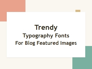 Trendy Typography Fonts for Blog Featured Images